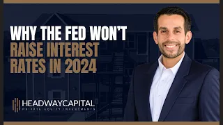 Why The Fed Won’t Raise Interest Rates in 2024