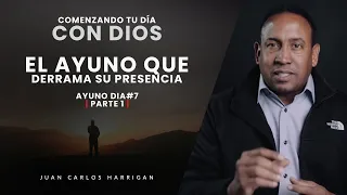 Comenzando tu Día con Dios|Ayuno Día#7|El Ayuno que derrama su Presencia-Pastor Juan Carlos Harrigan