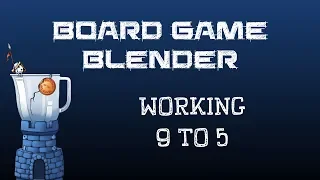 Board Game Blender - Working 9 to 5