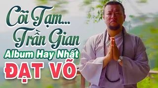 Đạt Võ - Liên Khúc Cõi Tạm Trần Gian | Nhạc Đạo Đời Cực Hay Nghe Mà Thấm Thía Vô Cùng