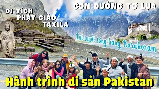 Kỳ diệu DI SẢN & THIÊN NHIÊN dọc CON ĐƯỜNG TƠ LỤA | KÝ SỰ Taxila - Islamabad - Hunza - Passu