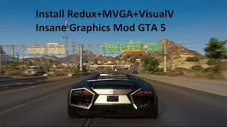 GTA 5 Graphics Redux+MVGA+VisualV Installation Insane Graphics