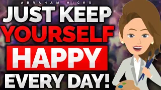 Keep Yourself Happy Every Day, That’s All That Matters! 😊🌈 Abraham Hicks 2024