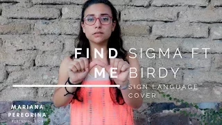 FIND ME - SIGMA FT BIRDY //  SIGN LANGUAGE COVER