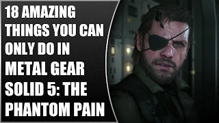 18 Amazing Things You Can Only Do In Metal Gear Solid 5: The Phantom Pain