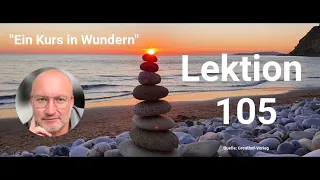 Lektion 105 - Meditation der Übungszeit aus der heutigen Lektion - "Ein Kurs in Wundern"