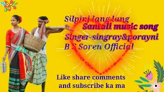 silpinj lang lang santali romantic song 2023 singer singray & porayni B S Soren Official