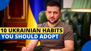 10 Ukrainian Habits You Should Adopt