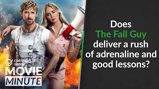 Does The Fall Guy deliver a rush of adrenaline and good lessons? | Common Sense Movie Minute