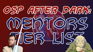 OSP AFTER DARK! Mentors Tier List