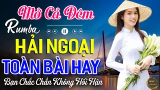 Mở Cả Đêm Bạn Sẽ Không Hối Hận✨Ca Nhạc Rumba Hải Ngoại Nhẹ Nhàng Giúp Thư Giãn Đưa Bạn Vào Giấc Ngủ