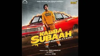 Kabba Subah New Punjabi Song Lyrics Fit to Deep Dosanjh MPE Song