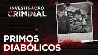 INVESTIGAÇÃO CRIMINAL - PRIMOS DIABÓLICOS