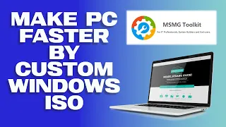 MSMG Toolkit  - Make custom Windows 11 ISO to make your PC faster