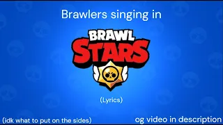 Brawlers singing in brawl stars (lyrics)