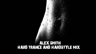 Alex Smith - Hard Trance & Hardstyle Mix 2013