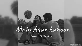 Main Agar kahoon | Perfectly Slowed & Reverb | YR Creations |