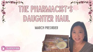 The Pharmacist’s Daughter Haul || March Pre-Order