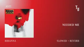 Rihanna - Needed Me | Slowed + Reverb