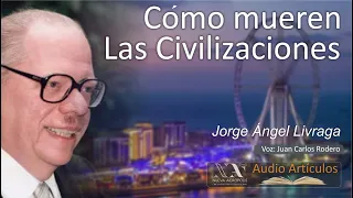 Cómo mueren las civilizaciones. Jorge Ángel Livraga Rizzi