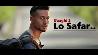 Lo Safar | Jubin Nautiyal | Baaghi 2 | Tiger Shroff | Disha Patani | Lyrics | Latest Song 2018