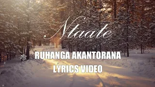 Ntaate - Ruhanga Akantorana (Lyrics Video HD)