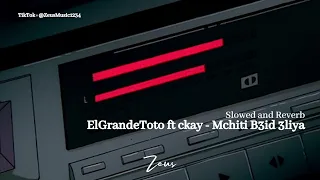 ElGrandeToto ft ckay - Mchiti B3id 3liya [ Slowed & Reverb ]