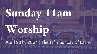 Holy Eucharist for The Fifth Sunday of Easter | April 28th, 2024