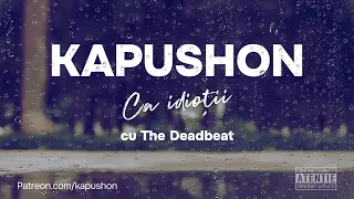 Kapushon - Ca idioții (cu The Deadbeat)
