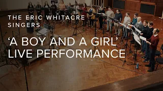 Eric Whitacre Singers:  A Boy and a Girl - Live Performance