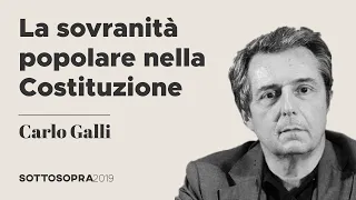 Carlo Galli – La sovranità popolare nella Costituzione Italiana | Sottosopra 2019  (6.3)