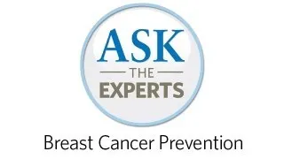 Ask the Experts - The A to Z's of Breast Cancer Prevention