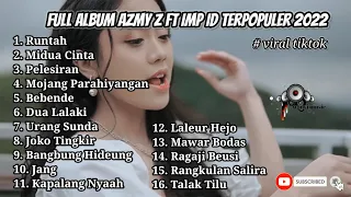 FULL ALBUM AZMY Z FT IMP ID LAGU TERPOPULER 2022 VIRAL TIKTOK - RUNTAH - MIDUA CINTA - URANG SUNDA