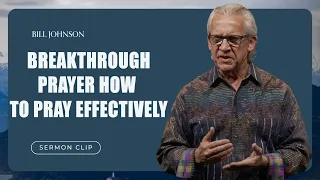 Bill Johnson - Breakthrough Prayer How to Pray Effectively