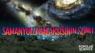 Samanyolu Galaksisinin Sonu | Popular Science Türkiye