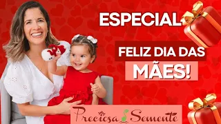 ESPECIAL FELIZ DIA DAS MÃES - PRECIOSA SEMENTE