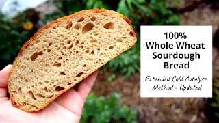 100% Whole Wheat / Wholemeal Sourdough Bread - Extended Cold Autolyse Method - 2021 UPDATE