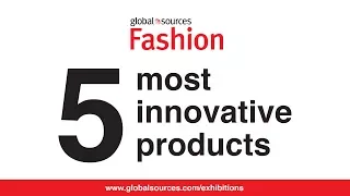 5 most innovative products at Global Sources Fashion
