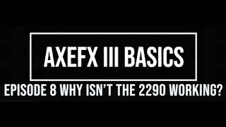 AxeFX III Basics Episode 8: Why isn't the 2290 working?