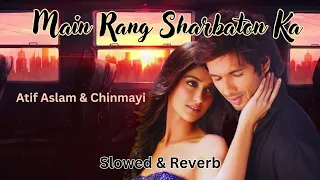 Main Rang Sharbaton Ka | (Slowed & reverb) | Aatif Aslam | Shahid Kapoor |StolenMemories