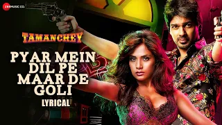 Pyar Mein Dil Pe Maar De Goli - Lyrical | Tamanchey | Nikhil Dwivedi & Richa Chadha