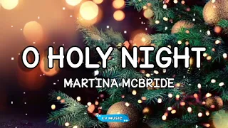 O HOLY NIGHT BY MARTINA MCBRIDE