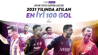 2021 Yılında Atılmış En İyi 100 Gol | Spor Toto Süper Lig
