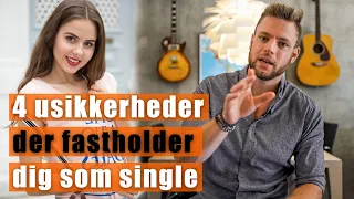 4 usikkerheder der FASTHOLDER dig som single – Fix dem nu