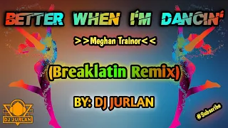 Better When I'm Dancin' (Breaklatin Remix) | Dj Jurlan Remix | New Tiktok Trend | #trending