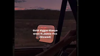 Gold digger-Kanye West ft.Jamie Fox (Slowed)