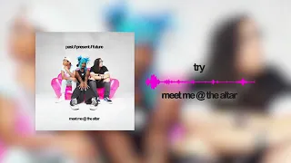 Meet Me @ The Altar - Try (Official Visualizer)