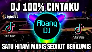 DJ 100 PERSEN CINTAKU REMIX FULL BASS VIRAL TIKTOK TERBARU 2022 SATU HITAM MANIS SEDIKIT BERKUMIS