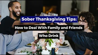 Sober Thanksgiving Tips: How To Deal With Family And Friends Who Drink