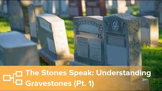 The Stones Speak: Understanding Gravestones Part 1 of 3
